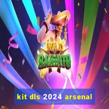 kit dls 2024 arsenal